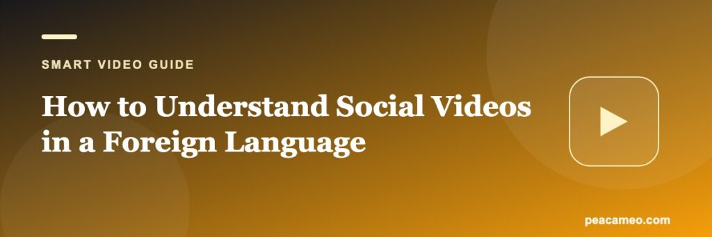 How to Understand Social Videos in a Foreign Language